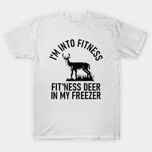 I am Into Fitness Fit'ness Deer In My Freezer T-Shirt